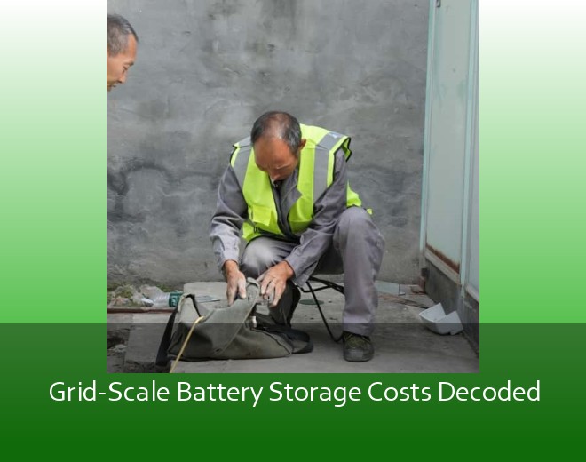 Grid-Scale Battery Storage Costs Decoded